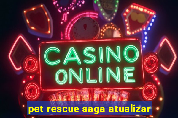 pet rescue saga atualizar