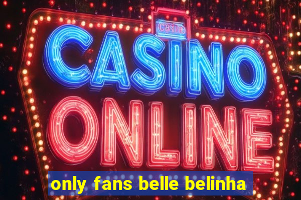 only fans belle belinha