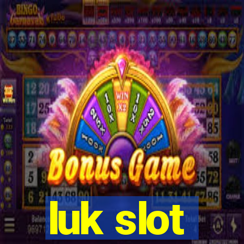 luk slot