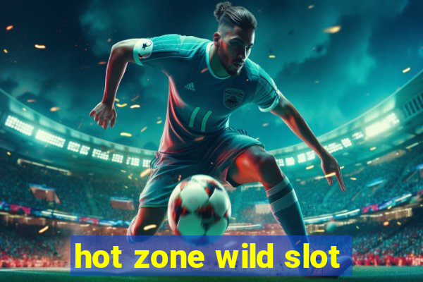 hot zone wild slot