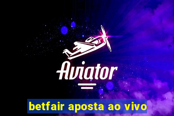 betfair aposta ao vivo