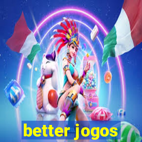 better jogos