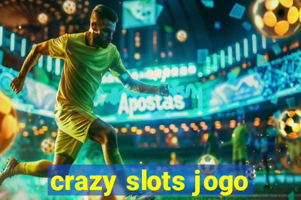 crazy slots jogo