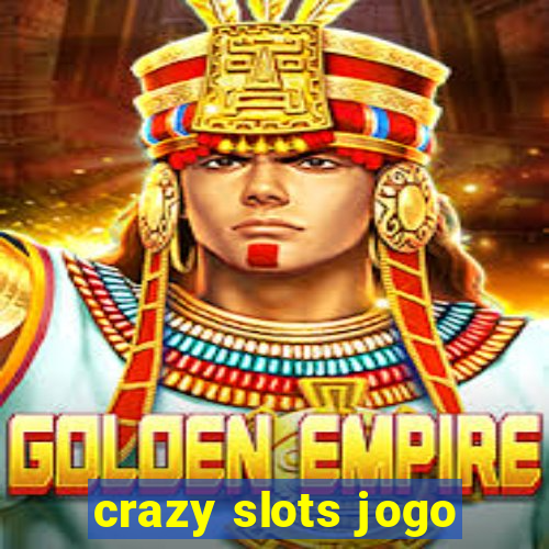 crazy slots jogo