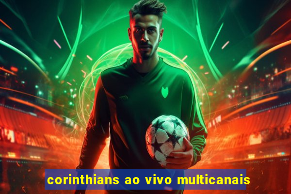 corinthians ao vivo multicanais