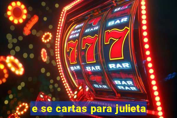 e se cartas para julieta