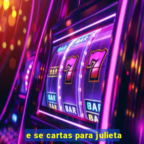 e se cartas para julieta