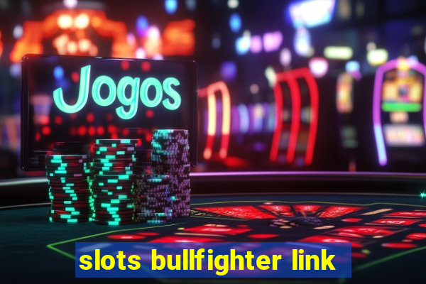 slots bullfighter link