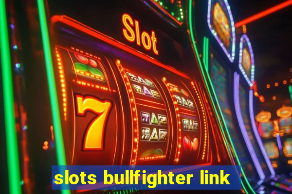 slots bullfighter link