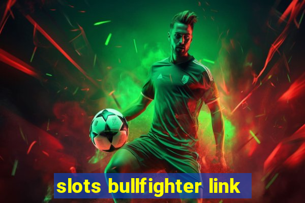 slots bullfighter link