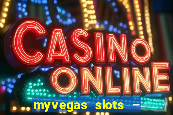 myvegas slots – casino slots