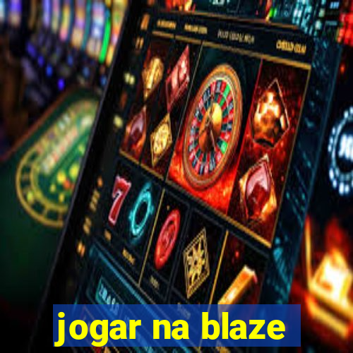 jogar na blaze