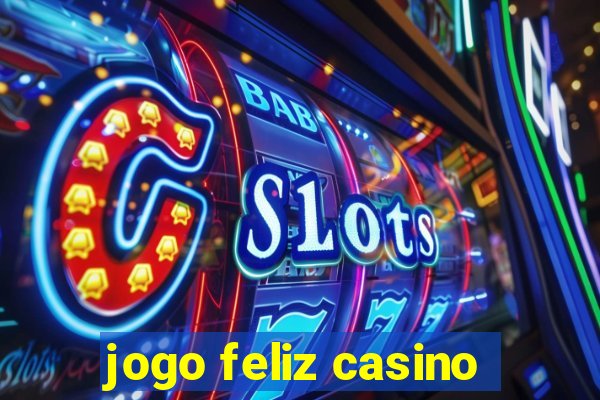 jogo feliz casino