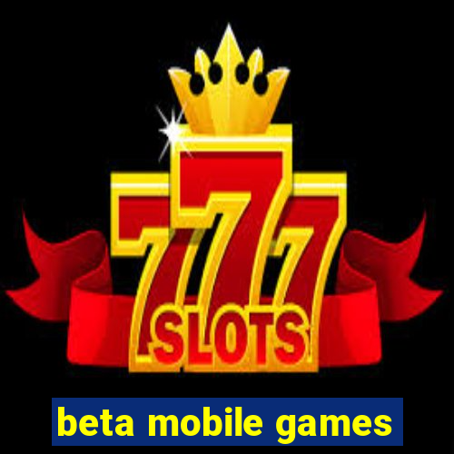 beta mobile games