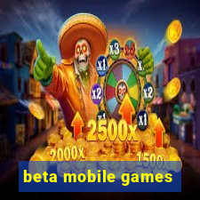 beta mobile games