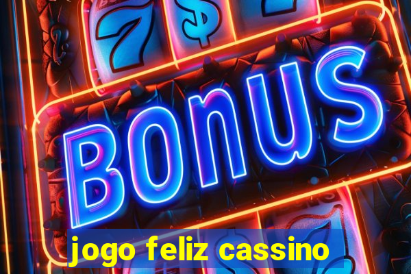 jogo feliz cassino