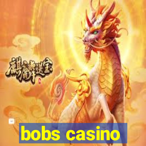 bobs casino