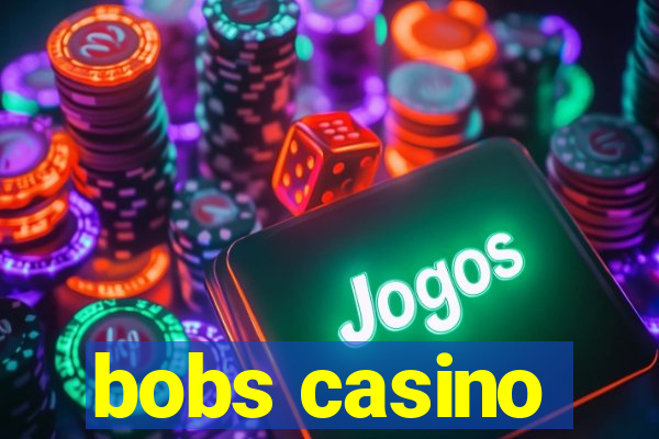 bobs casino