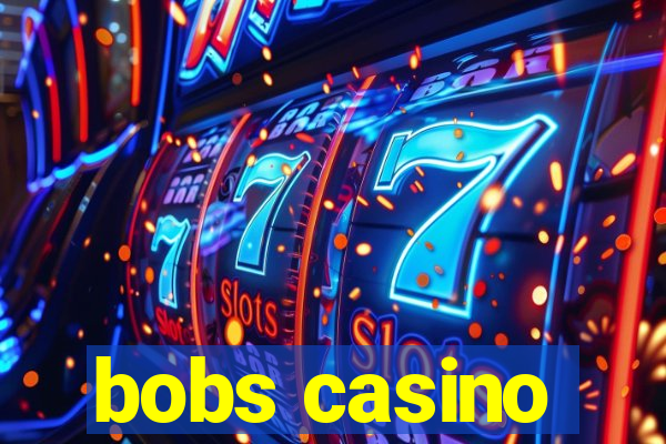 bobs casino