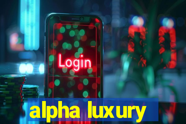 alpha luxury