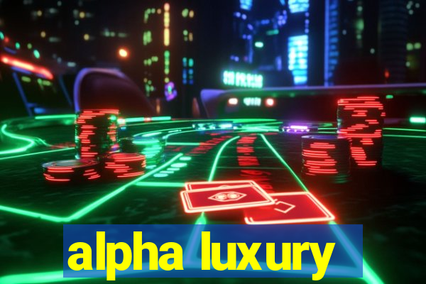 alpha luxury