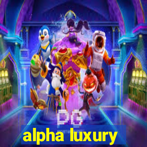 alpha luxury