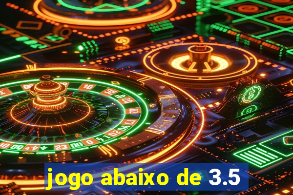 jogo abaixo de 3.5