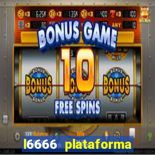 l6666 plataforma paga mesmo