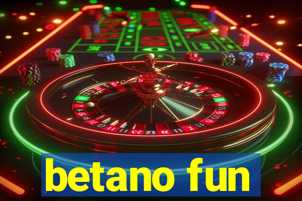 betano fun