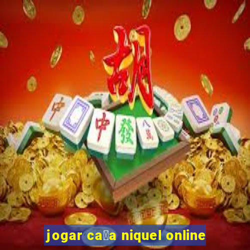 jogar ca莽a niquel online