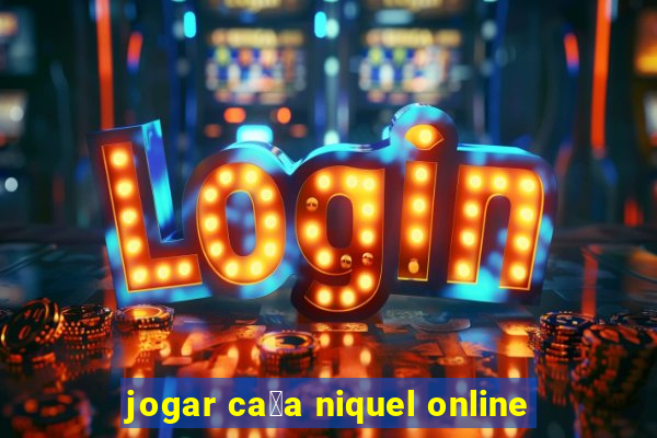 jogar ca莽a niquel online