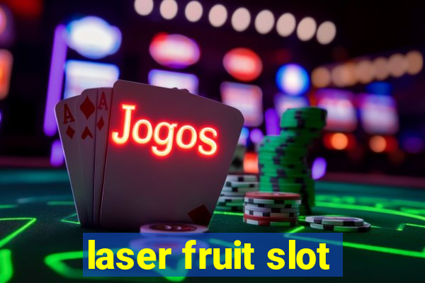 laser fruit slot