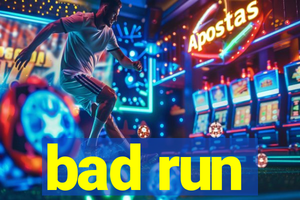 bad run