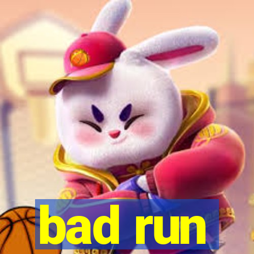 bad run