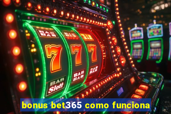 bonus bet365 como funciona