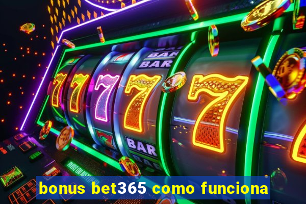 bonus bet365 como funciona