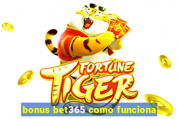 bonus bet365 como funciona