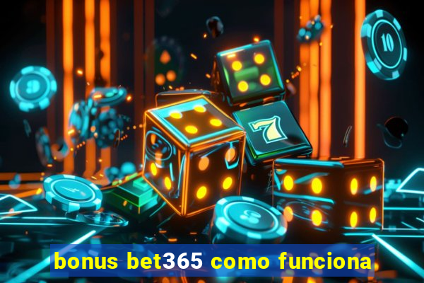 bonus bet365 como funciona