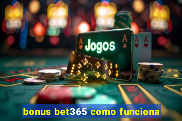 bonus bet365 como funciona