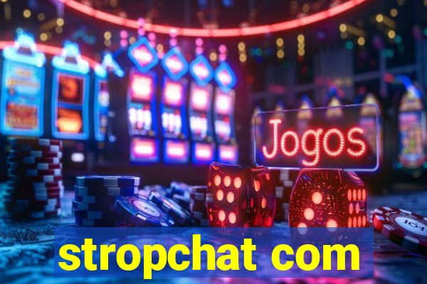 stropchat com