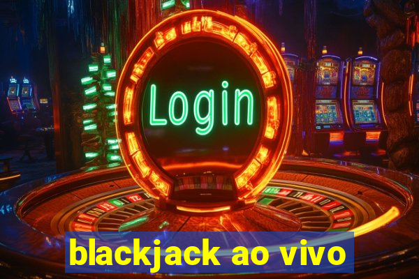 blackjack ao vivo