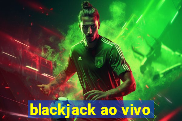 blackjack ao vivo