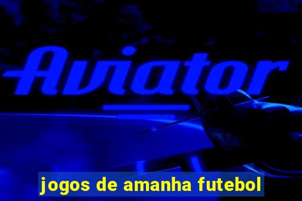 jogos de amanha futebol