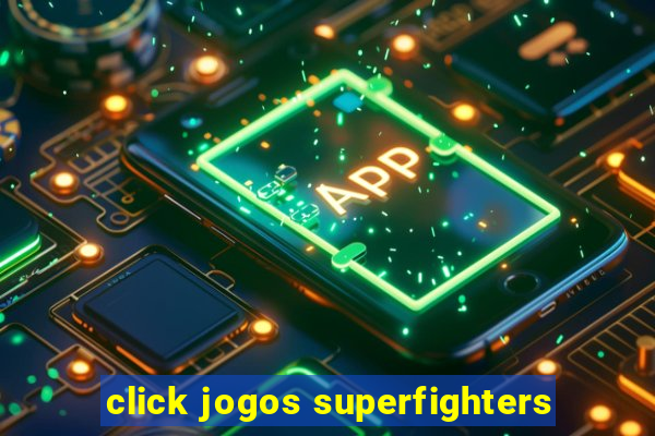 click jogos superfighters