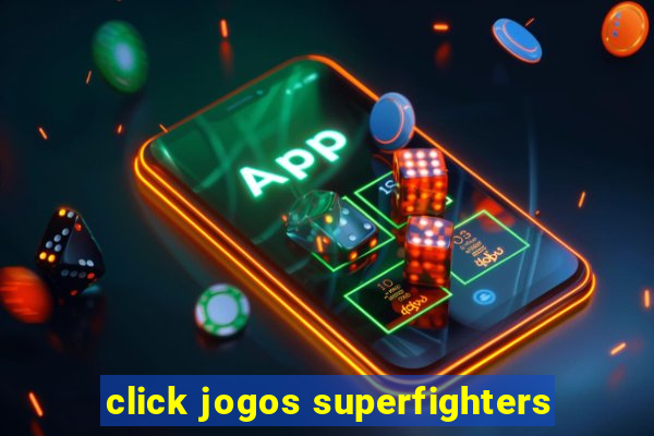 click jogos superfighters