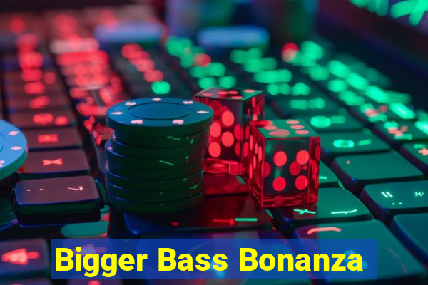 Bigger Bass Bonanza