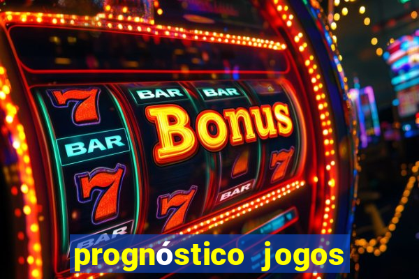 prognóstico jogos de hj