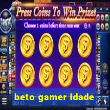 beto gamer idade