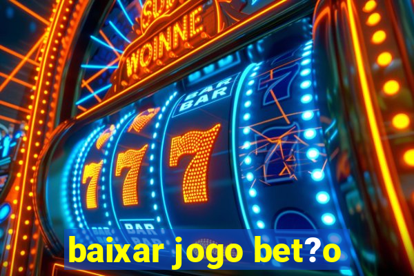 baixar jogo bet?o