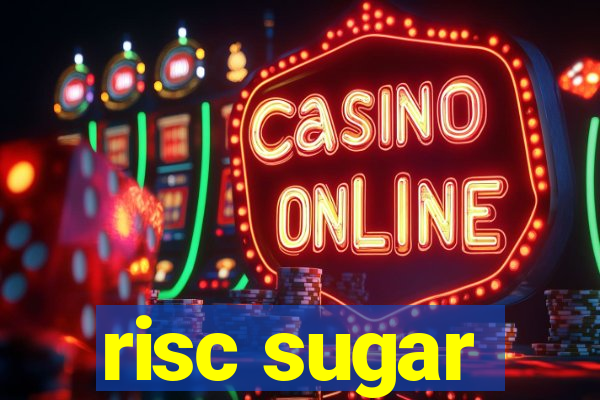 risc sugar